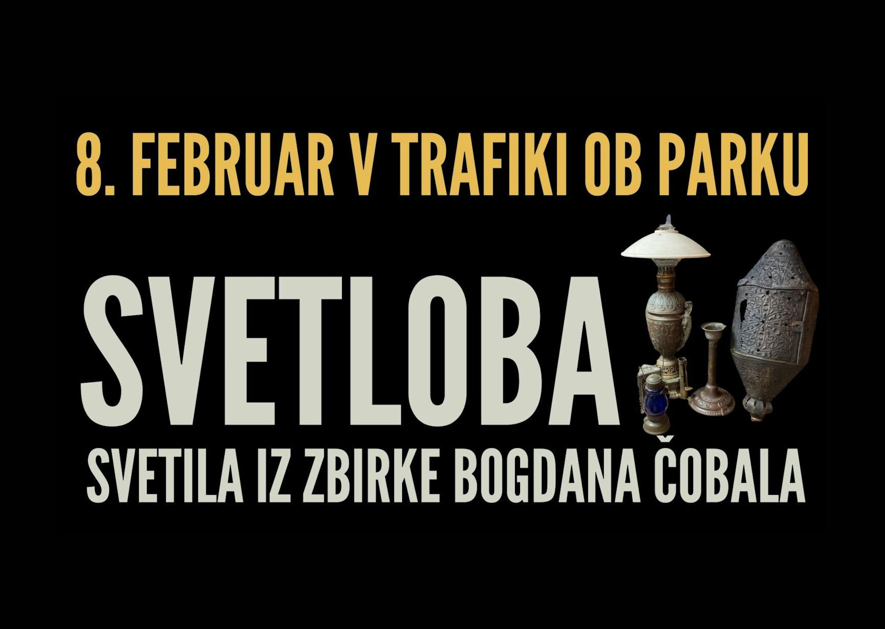 8. FEBRUAR V TRAFIKI OB PARKU: SVETLOBA – svetila iz zbirke Bogdana Čobala
